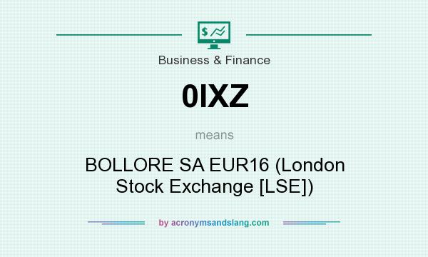 What does 0IXZ mean? It stands for BOLLORE SA EUR16 (London Stock Exchange [LSE])
