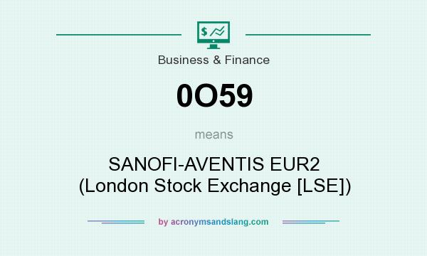 What does 0O59 mean? It stands for SANOFI-AVENTIS EUR2 (London Stock Exchange [LSE])