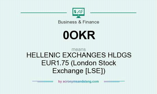 What does 0OKR mean? It stands for HELLENIC EXCHANGES HLDGS EUR1.75 (London Stock Exchange [LSE])