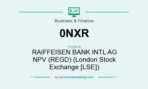 What does 0NXR mean? It stands for RAIFFEISEN BANK INTL AG NPV (REGD) (London Stock Exchange [LSE])