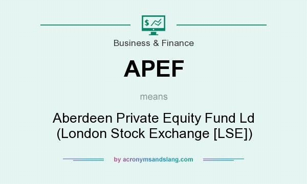 What does APEF mean? It stands for Aberdeen Private Equity Fund Ld (London Stock Exchange [LSE])
