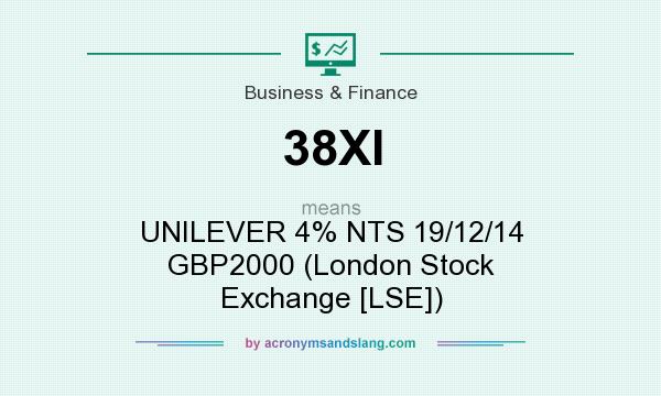 What does 38XI mean? It stands for UNILEVER 4% NTS 19/12/14 GBP2000 (London Stock Exchange [LSE])