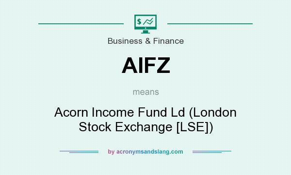What does AIFZ mean? It stands for Acorn Income Fund Ld (London Stock Exchange [LSE])