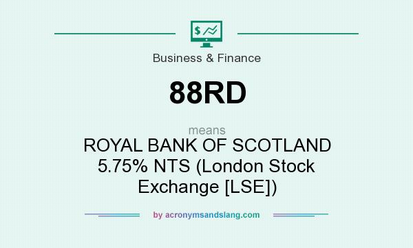 What does 88RD mean? It stands for ROYAL BANK OF SCOTLAND 5.75% NTS (London Stock Exchange [LSE])