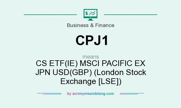 What does CPJ1 mean? It stands for CS ETF(IE) MSCI PACIFIC EX JPN USD(GBP) (London Stock Exchange [LSE])