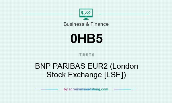 What does 0HB5 mean? It stands for BNP PARIBAS EUR2 (London Stock Exchange [LSE])