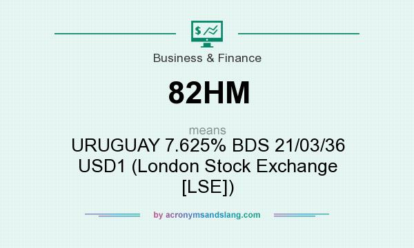 What does 82HM mean? It stands for URUGUAY 7.625% BDS 21/03/36 USD1 (London Stock Exchange [LSE])