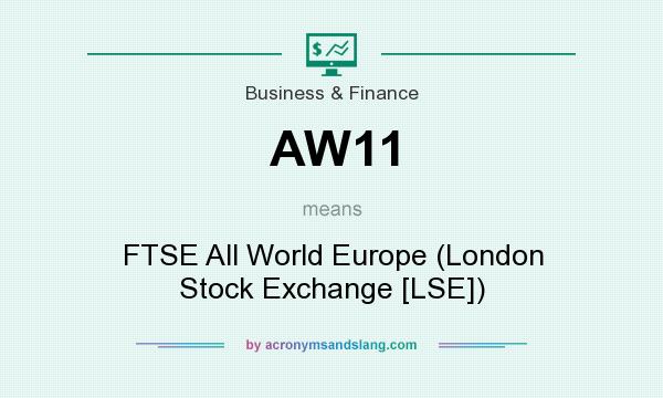 What does AW11 mean? It stands for FTSE All World Europe (London Stock Exchange [LSE])