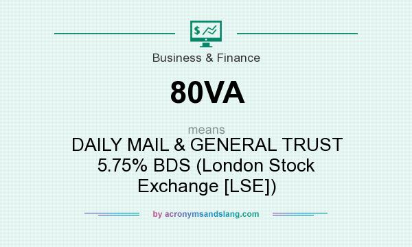 What does 80VA mean? It stands for DAILY MAIL & GENERAL TRUST 5.75% BDS (London Stock Exchange [LSE])