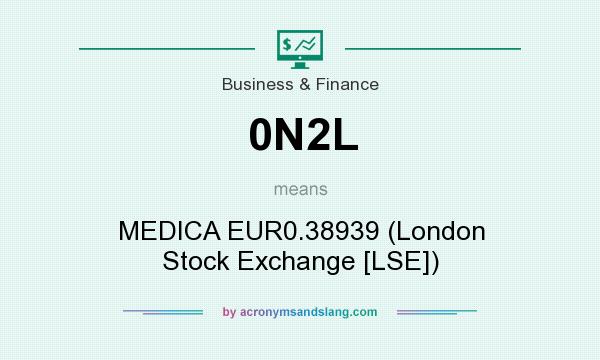 What does 0N2L mean? It stands for MEDICA EUR0.38939 (London Stock Exchange [LSE])