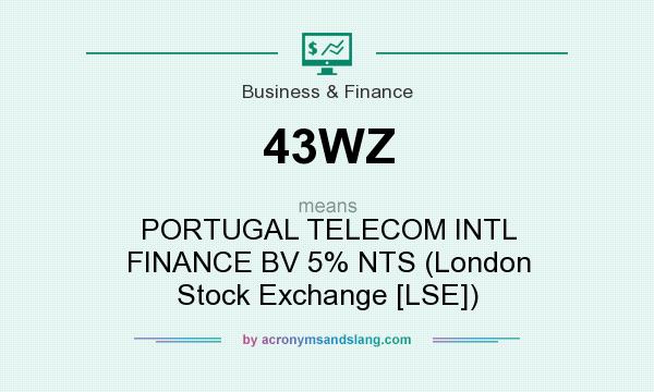 What does 43WZ mean? It stands for PORTUGAL TELECOM INTL FINANCE BV 5% NTS (London Stock Exchange [LSE])