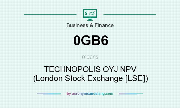 What does 0GB6 mean? It stands for TECHNOPOLIS OYJ NPV (London Stock Exchange [LSE])