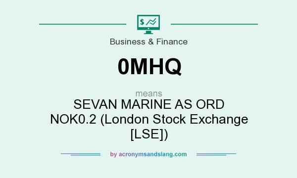 What does 0MHQ mean? It stands for SEVAN MARINE AS ORD NOK0.2 (London Stock Exchange [LSE])