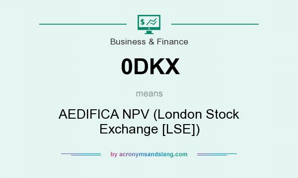 What does 0DKX mean? It stands for AEDIFICA NPV (London Stock Exchange [LSE])