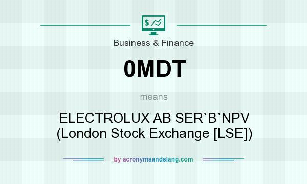 What does 0MDT mean? It stands for ELECTROLUX AB SER`B`NPV (London Stock Exchange [LSE])