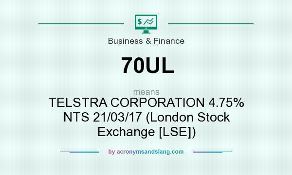 What does 70UL mean? It stands for TELSTRA CORPORATION 4.75% NTS 21/03/17 (London Stock Exchange [LSE])