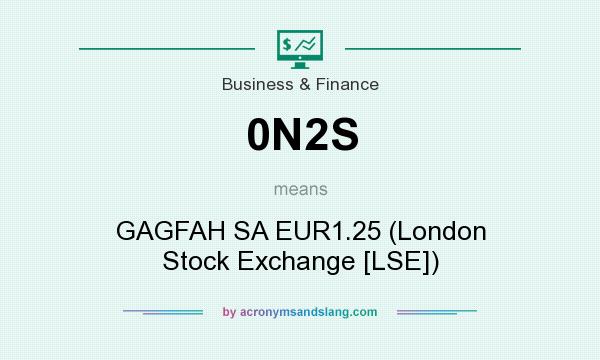 What does 0N2S mean? It stands for GAGFAH SA EUR1.25 (London Stock Exchange [LSE])
