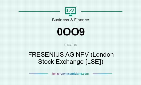 What does 0OO9 mean? It stands for FRESENIUS AG NPV (London Stock Exchange [LSE])