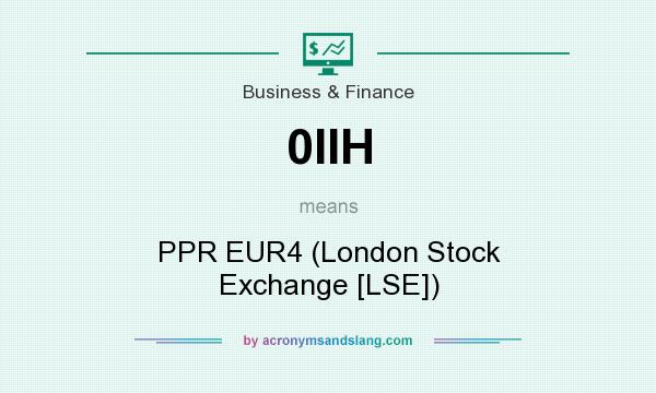 What does 0IIH mean? It stands for PPR EUR4 (London Stock Exchange [LSE])