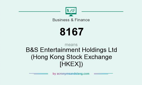 What does 8167 mean? It stands for B&S Entertainment Holdings Ltd (Hong Kong Stock Exchange [HKEX])