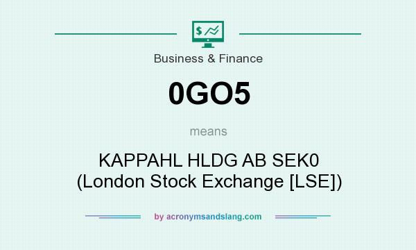 What does 0GO5 mean? It stands for KAPPAHL HLDG AB SEK0 (London Stock Exchange [LSE])