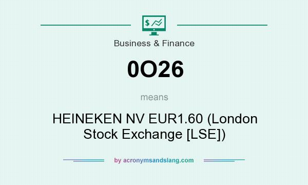 What does 0O26 mean? It stands for HEINEKEN NV EUR1.60 (London Stock Exchange [LSE])