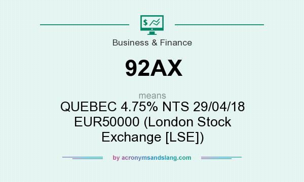 What does 92AX mean? It stands for QUEBEC 4.75% NTS 29/04/18 EUR50000 (London Stock Exchange [LSE])
