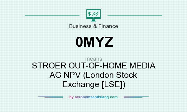 What does 0MYZ mean? It stands for STROER OUT-OF-HOME MEDIA AG NPV (London Stock Exchange [LSE])