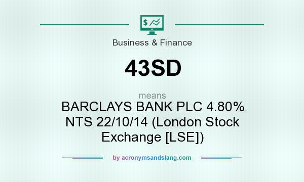 What does 43SD mean? It stands for BARCLAYS BANK PLC 4.80% NTS 22/10/14 (London Stock Exchange [LSE])