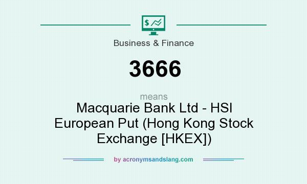 What does 3666 mean? It stands for Macquarie Bank Ltd - HSI European Put (Hong Kong Stock Exchange [HKEX])