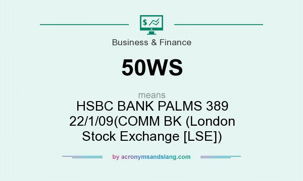 What does 50WS mean? It stands for HSBC BANK PALMS 389 22/1/09(COMM BK (London Stock Exchange [LSE])