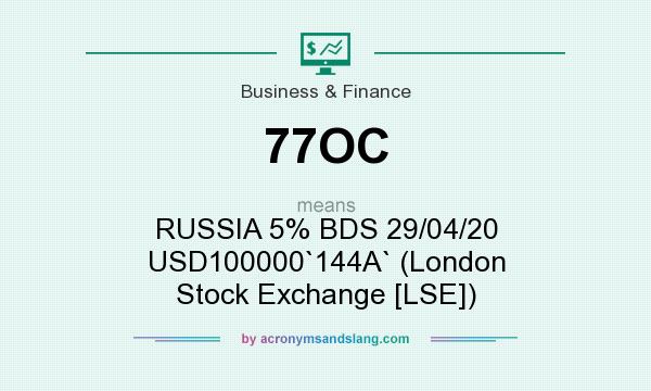 What does 77OC mean? It stands for RUSSIA 5% BDS 29/04/20 USD100000`144A` (London Stock Exchange [LSE])