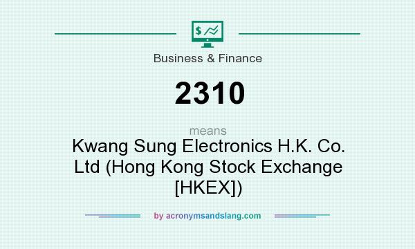 What does 2310 mean? It stands for Kwang Sung Electronics H.K. Co. Ltd (Hong Kong Stock Exchange [HKEX])