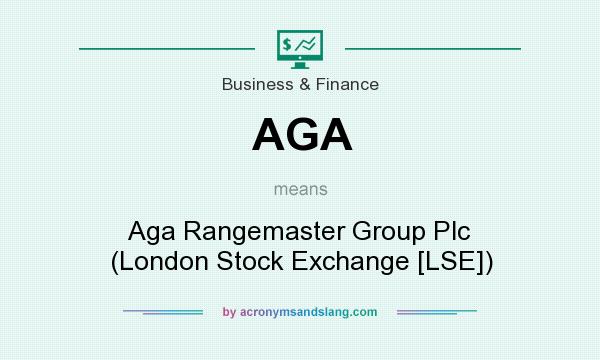 What does AGA mean? It stands for Aga Rangemaster Group Plc (London Stock Exchange [LSE])