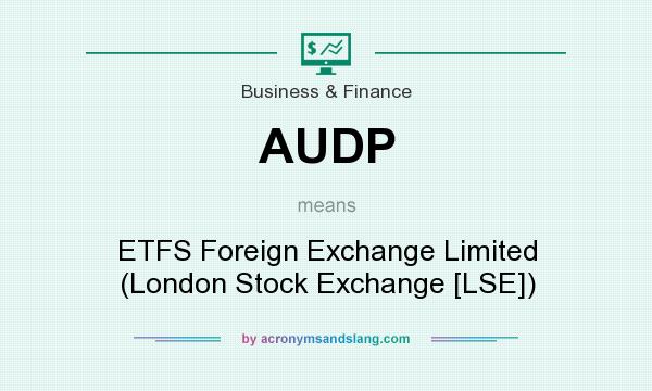 What does AUDP mean? It stands for ETFS Foreign Exchange Limited (London Stock Exchange [LSE])