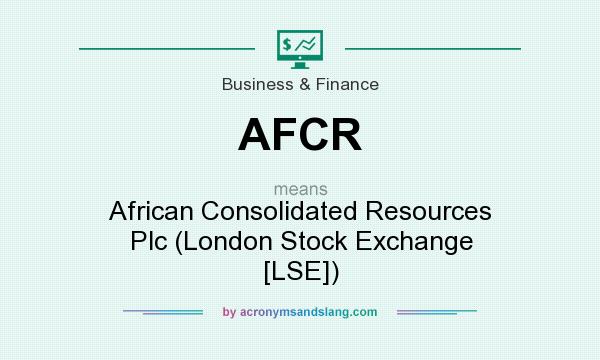 What does AFCR mean? It stands for African Consolidated Resources Plc (London Stock Exchange [LSE])