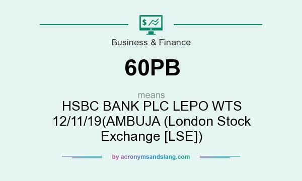 What does 60PB mean? It stands for HSBC BANK PLC LEPO WTS 12/11/19(AMBUJA (London Stock Exchange [LSE])