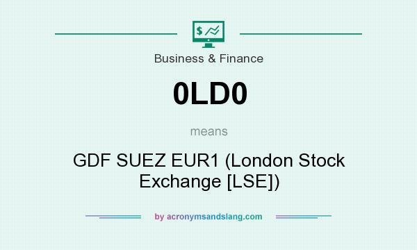 What does 0LD0 mean? It stands for GDF SUEZ EUR1 (London Stock Exchange [LSE])