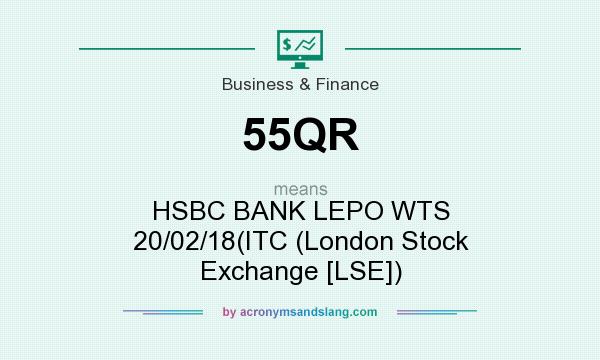 What does 55QR mean? It stands for HSBC BANK LEPO WTS 20/02/18(ITC (London Stock Exchange [LSE])