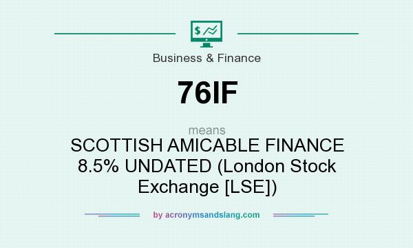 What does 76IF mean? It stands for SCOTTISH AMICABLE FINANCE 8.5% UNDATED (London Stock Exchange [LSE])