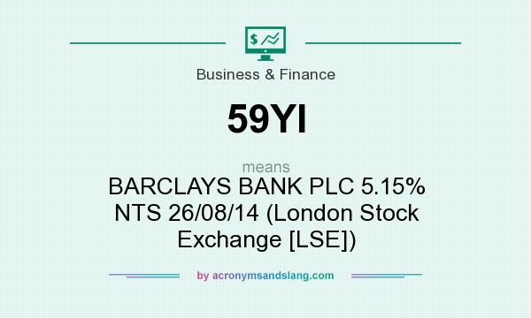 What does 59YI mean? It stands for BARCLAYS BANK PLC 5.15% NTS 26/08/14 (London Stock Exchange [LSE])