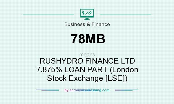 What does 78MB mean? It stands for RUSHYDRO FINANCE LTD 7.875% LOAN PART (London Stock Exchange [LSE])