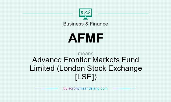 What does AFMF mean? It stands for Advance Frontier Markets Fund Limited (London Stock Exchange [LSE])