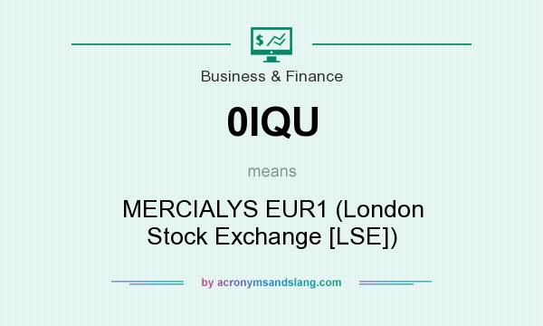 What does 0IQU mean? It stands for MERCIALYS EUR1 (London Stock Exchange [LSE])