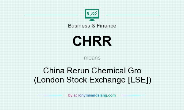 What does CHRR mean? It stands for China Rerun Chemical Gro (London Stock Exchange [LSE])