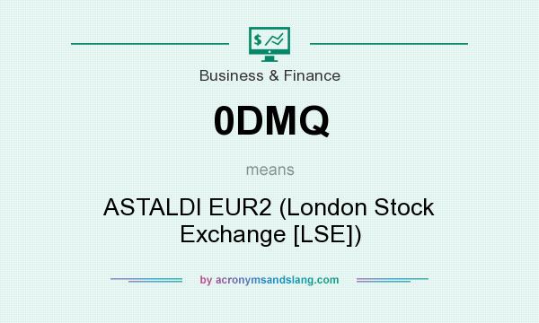 What does 0DMQ mean? It stands for ASTALDI EUR2 (London Stock Exchange [LSE])