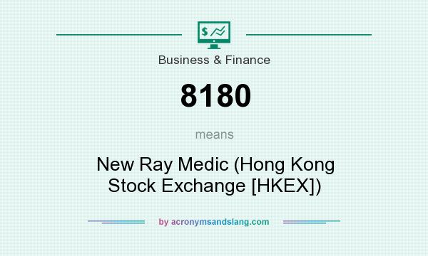 What does 8180 mean? It stands for New Ray Medic (Hong Kong Stock Exchange [HKEX])