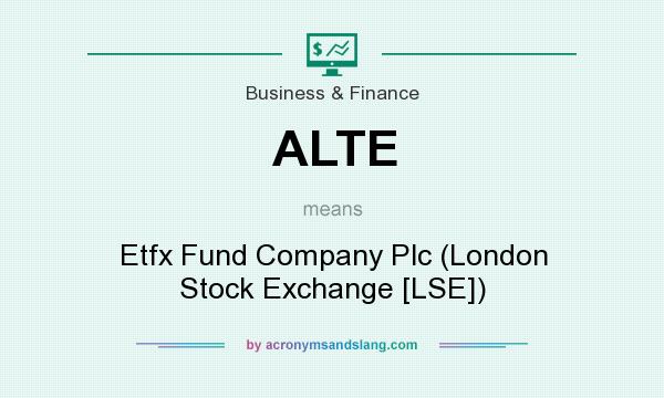 What does ALTE mean? It stands for Etfx Fund Company Plc (London Stock Exchange [LSE])