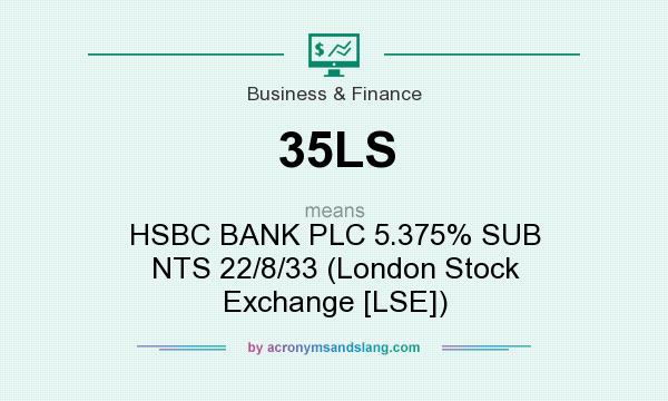 What does 35LS mean? It stands for HSBC BANK PLC 5.375% SUB NTS 22/8/33 (London Stock Exchange [LSE])
