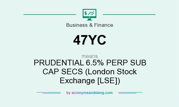 What does 47YC mean? It stands for PRUDENTIAL 6.5% PERP SUB CAP SECS (London Stock Exchange [LSE])
